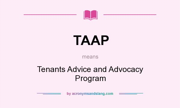 What does TAAP mean? It stands for Tenants Advice and Advocacy Program