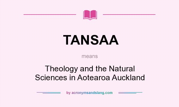 What does TANSAA mean? It stands for Theology and the Natural Sciences in Aotearoa Auckland