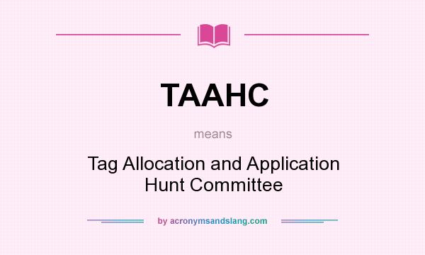 What does TAAHC mean? It stands for Tag Allocation and Application Hunt Committee