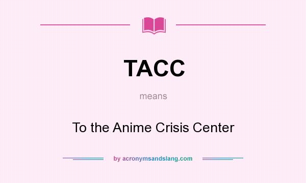 What does TACC mean? It stands for To the Anime Crisis Center