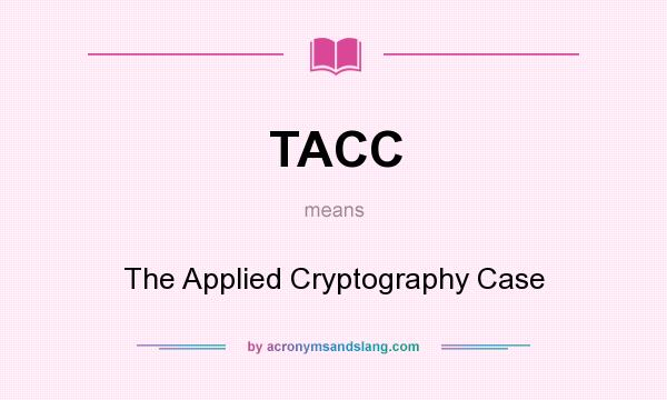 What does TACC mean? It stands for The Applied Cryptography Case