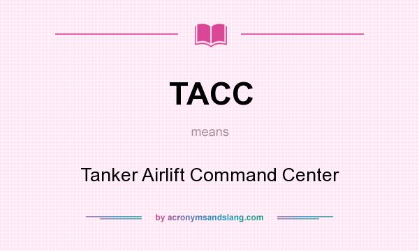 What does TACC mean? It stands for Tanker Airlift Command Center