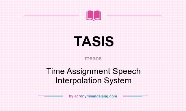 What does TASIS mean? It stands for Time Assignment Speech Interpolation System