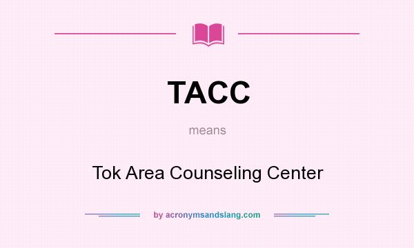 What does TACC mean? It stands for Tok Area Counseling Center