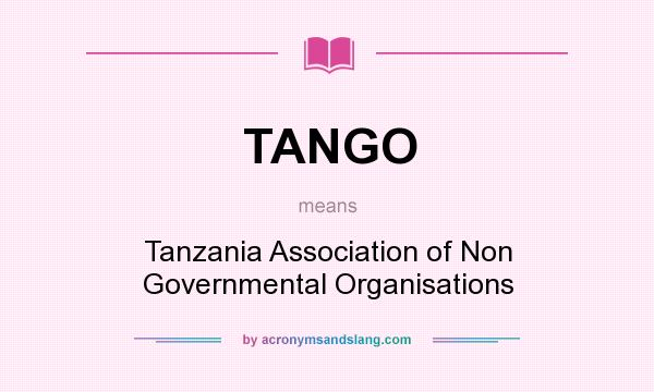 What does TANGO mean? It stands for Tanzania Association of Non Governmental Organisations