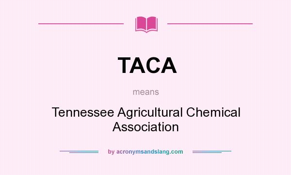 What does TACA mean? It stands for Tennessee Agricultural Chemical Association