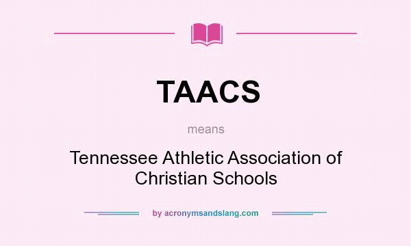 What does TAACS mean? It stands for Tennessee Athletic Association of Christian Schools