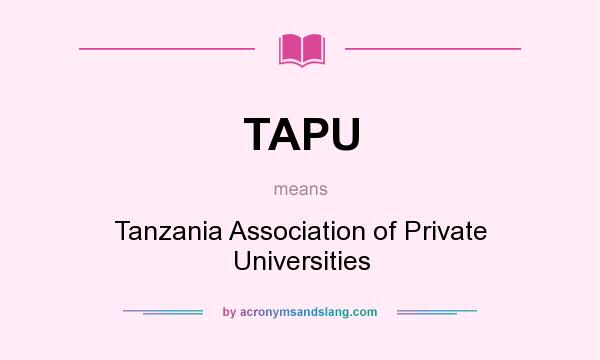 What does TAPU mean? It stands for Tanzania Association of Private Universities