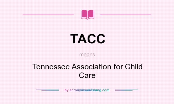 What does TACC mean? It stands for Tennessee Association for Child Care