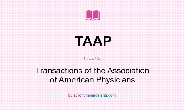 What does TAAP mean? It stands for Transactions of the Association of American Physicians