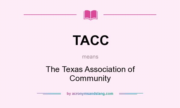 What does TACC mean? It stands for The Texas Association of Community