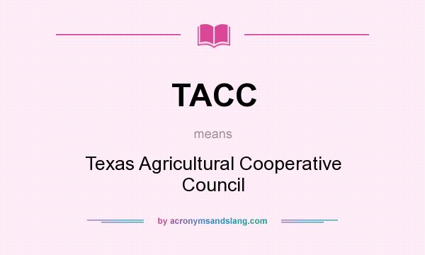 What does TACC mean? It stands for Texas Agricultural Cooperative Council