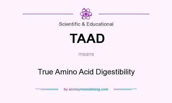 What does TAAD mean? It stands for True Amino Acid Digestibility