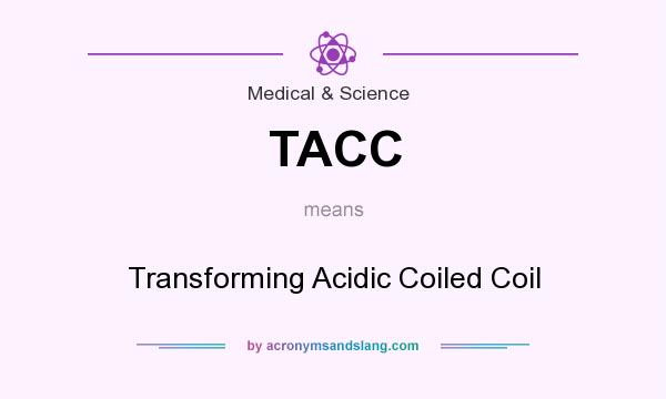 What does TACC mean? It stands for Transforming Acidic Coiled Coil