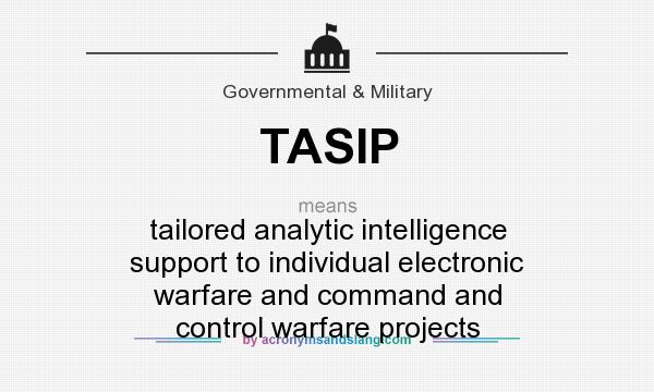 What does TASIP mean? It stands for tailored analytic intelligence support to individual electronic warfare and command and control warfare projects