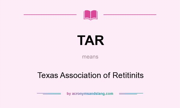 What does TAR mean? It stands for Texas Association of Retitinits