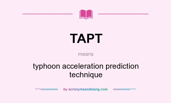 What does TAPT mean? It stands for typhoon acceleration prediction technique