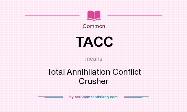 What does TACC mean? It stands for Total Annihilation Conflict Crusher