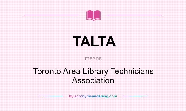What does TALTA mean? It stands for Toronto Area Library Technicians Association