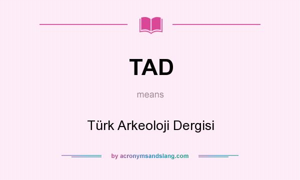 What does TAD mean? It stands for Türk Arkeoloji Dergisi