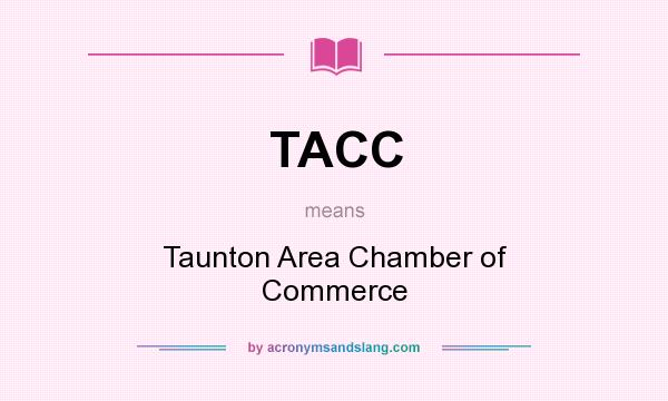 What does TACC mean? It stands for Taunton Area Chamber of Commerce