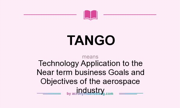 What does TANGO mean? It stands for Technology Application to the Near term business Goals and Objectives of the aerospace industry
