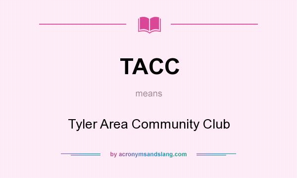 What does TACC mean? It stands for Tyler Area Community Club
