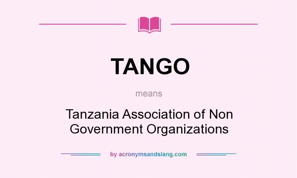 What does TANGO mean? It stands for Tanzania Association of Non Government Organizations