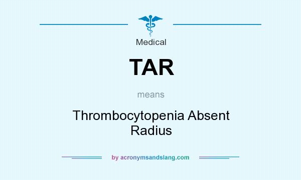 What does TAR mean? It stands for Thrombocytopenia Absent Radius
