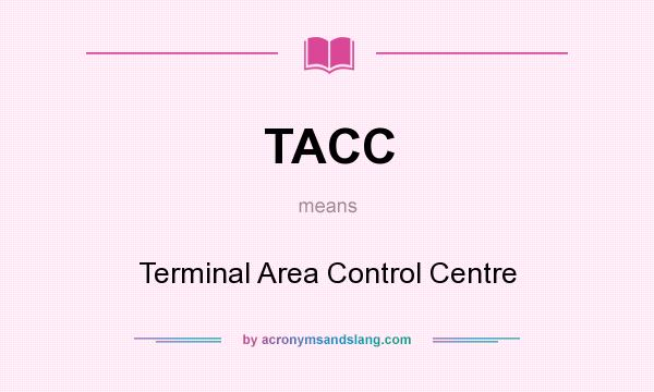 What does TACC mean? It stands for Terminal Area Control Centre