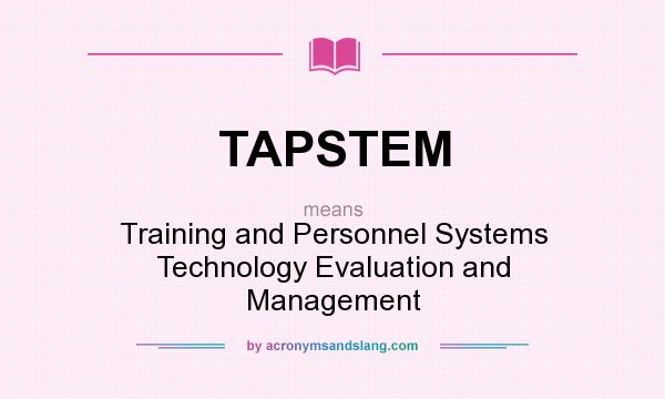 What does TAPSTEM mean? It stands for Training and Personnel Systems Technology Evaluation and Management