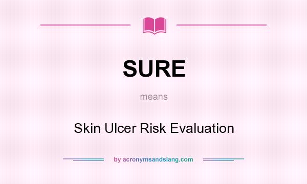 What does SURE mean? It stands for Skin Ulcer Risk Evaluation
