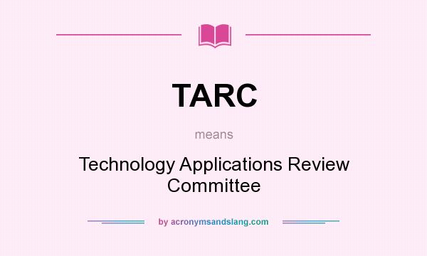 What does TARC mean? It stands for Technology Applications Review Committee