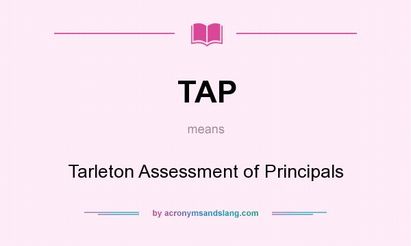 What does TAP mean? It stands for Tarleton Assessment of Principals