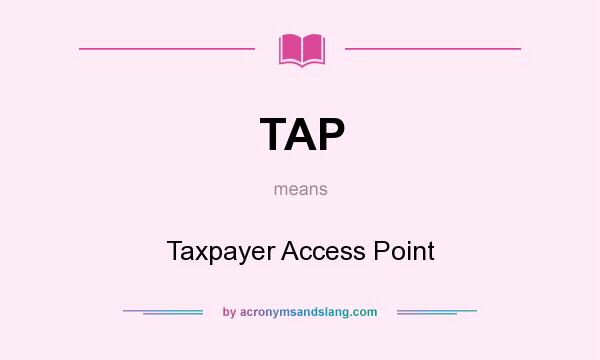 What does TAP mean? It stands for Taxpayer Access Point