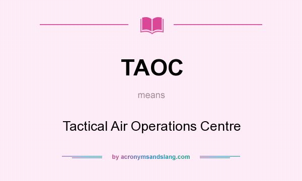 What does TAOC mean? It stands for Tactical Air Operations Centre