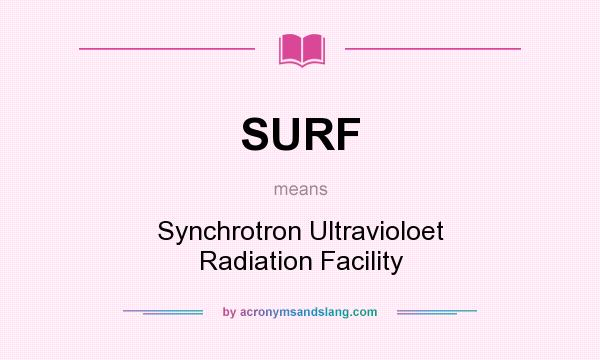 What does SURF mean? It stands for Synchrotron Ultravioloet Radiation Facility