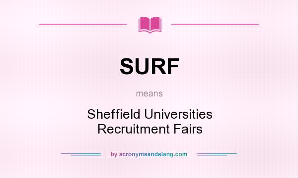 What does SURF mean? It stands for Sheffield Universities Recruitment Fairs