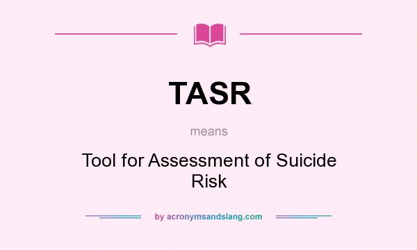 What does TASR mean? It stands for Tool for Assessment of Suicide Risk