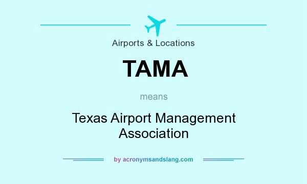 What does TAMA mean? It stands for Texas Airport Management Association