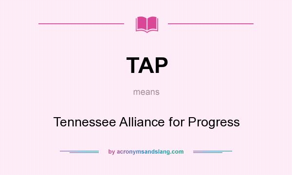 What does TAP mean? It stands for Tennessee Alliance for Progress