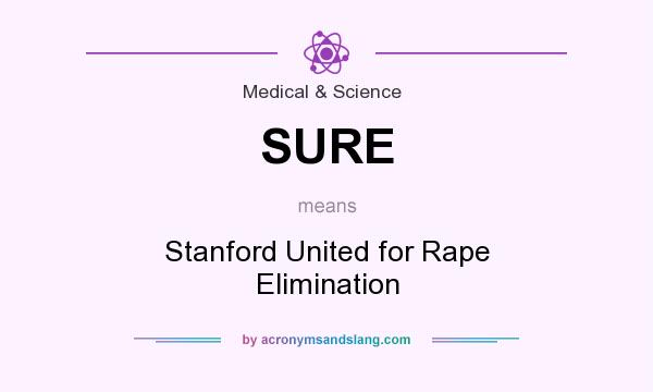 What does SURE mean? It stands for Stanford United for Rape Elimination