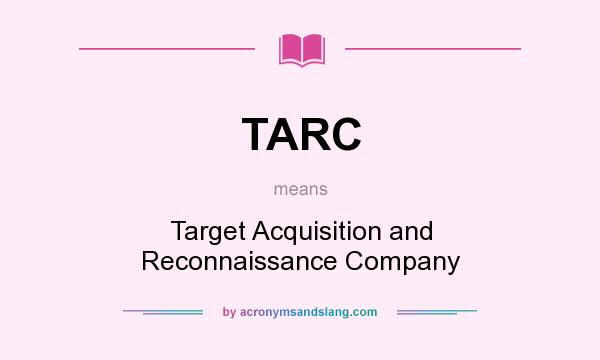 What does TARC mean? It stands for Target Acquisition and Reconnaissance Company