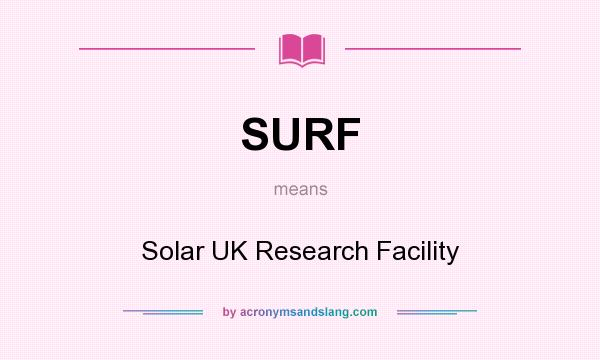 What does SURF mean? It stands for Solar UK Research Facility