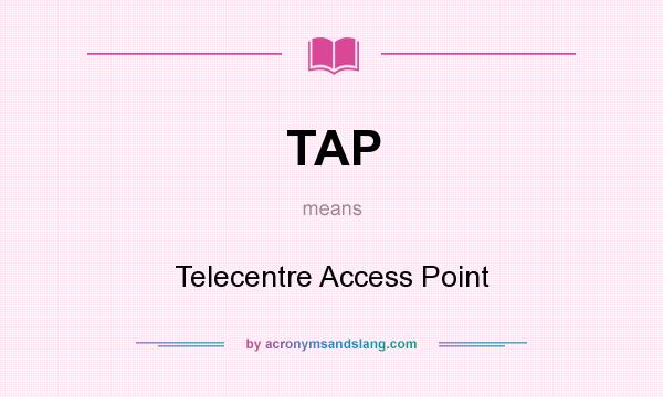 What does TAP mean? It stands for Telecentre Access Point