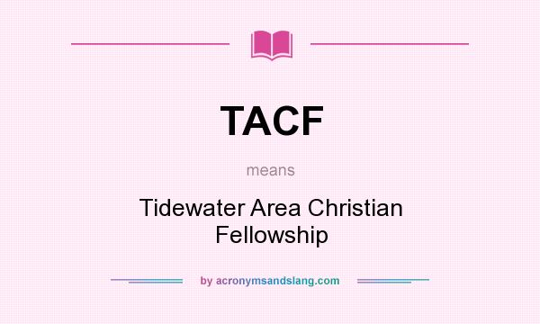 What does TACF mean? It stands for Tidewater Area Christian Fellowship