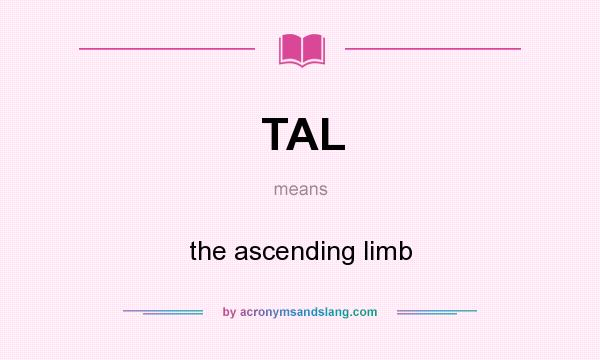 What does TAL mean? It stands for the ascending limb