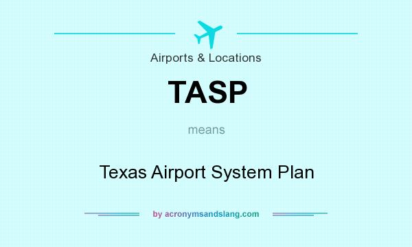 What does TASP mean? It stands for Texas Airport System Plan