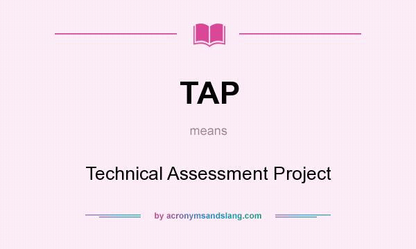 What does TAP mean? It stands for Technical Assessment Project
