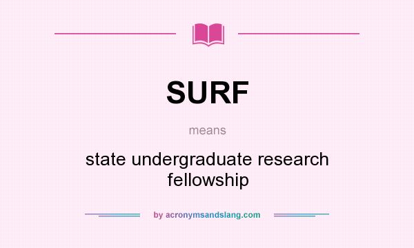 What does SURF mean? It stands for state undergraduate research fellowship